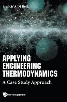 Applying Engineering Thermodynamics: A Case Study Approach, Hardcover/Frank A. Di Bella