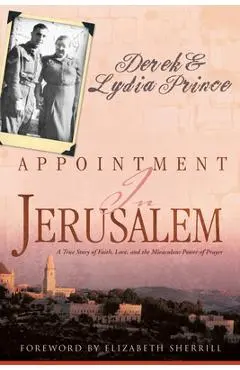 Appointment in Jerusalem: A True Story of Faith, Love, and the Miraculous Power of Prayer - Derek Prince