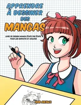 Apprendre à desinner des mangas: Livre de dessin manga - étape par étape pour les enfants et adultes, Paperback/Aimi Aikawa
