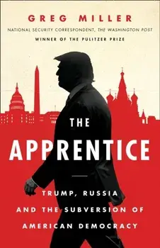 Apprentice. Trump, Russia and the Subversion of American Democracy, Paperback/Greg Miller