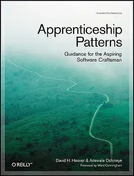 Apprenticeship Patterns: Guidance for the Aspiring Software Craftsman, Paperback/Dave Hoover