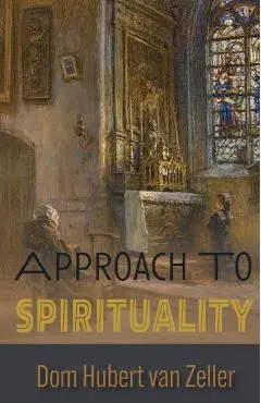 Approach to Spirituality - Dom Hubert Van Zeller