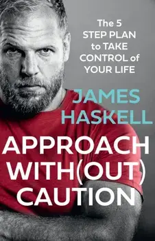 Approach Without Caution. The 5-Step Plan to Take Control of Your Life, Paperback/James Haskell