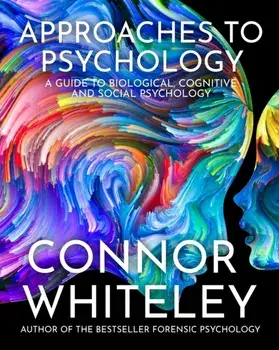 Approaches To Psychology: A Guide To Biological, Cognitive and Social Psychology, Paperback/Connor Whiteley