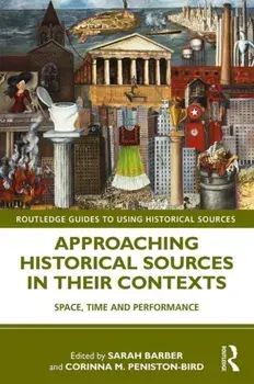Approaching Historical Sources in their Contexts. Space, Time and Performance, Paperback/***