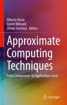 Approximate Computing Techniques. From Component- to Application-Level, 1st ed. 2022, Paperback/***