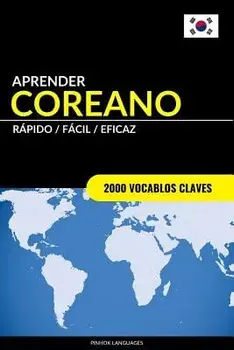 Aprender Coreano - R pido / F cil / Eficaz: 2000 Vocablos Claves, Paperback/Pinhok Languages