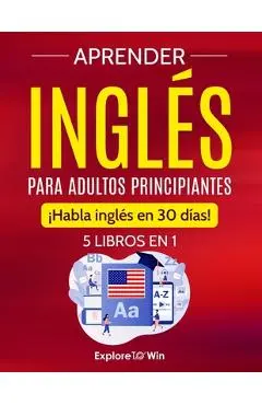 Aprender inglés para adultos principiantes: 5 libros en 1: ¡Habla inglés en 30 días! - Explore Towin