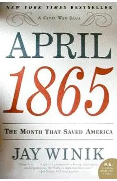 April 1865: The Month That Saved America - Jay Winik