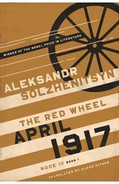 April 1917: The Red Wheel, Node IV, Book 1 - Aleksandr Solzhenitsyn