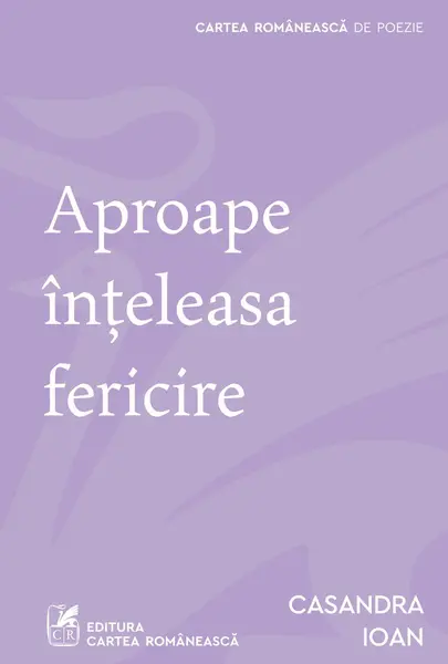 Aproape înțeleasa fericire - Casandra Ioan