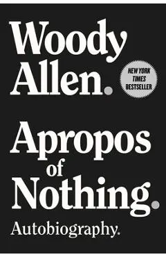 Apropos of Nothing: Autobiography - Woody Allen