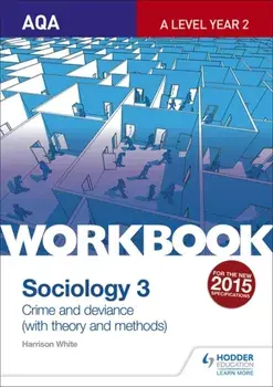 AQA Sociology for A Level Workbook 3: Crime and Deviance with Theory, Paperback/Harrison White