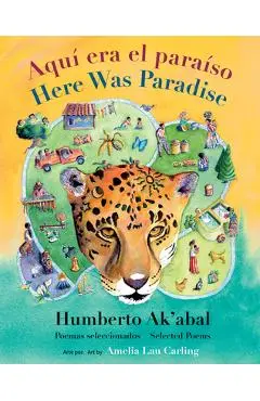 Aqu� Era El Para�so / Here Was Paradise: Selecci�n de Poemas de Humberto Ak'abal / Selected Poems of Humberto Ak'abal - Humberto Ak'abal