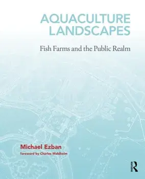 Aquaculture Landscapes. Fish Farms and the Public Realm, Hardback/***
