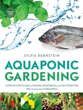 Aquaponic Gardening. A Step-by-Step Guide to Raising Vegetables and Fish Together, Paperback/Sylvia Bernstein