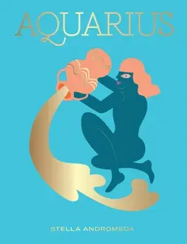 Aquarius: Harness the Power of the Zodiac (Astrology, Star Sign), Hardcover/Stella Andromeda