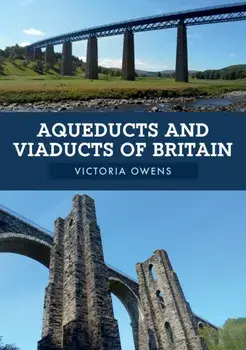 Aqueducts and Viaducts of Britain, Paperback/Victoria Owens