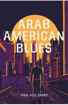 Arab American Blues - Paul Aziz Zarou