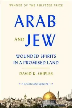 Arab and Jew: Wounded Spirits in a Promised Land, Paperback/David K. Shipler