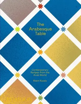 Arabesque Table. Contemporary Recipes from the Arab World, Hardback/Reem Kassis