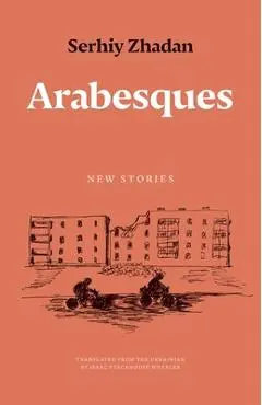 Arabesques: New Stories - Serhiy Zhadan