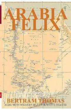 Arabia Felix: The First Crossing, from 1930, of the Rub Al Khali Desert by a non-Arab. - Ibn Al Hamra