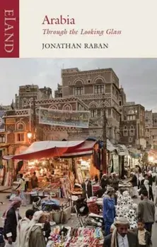 Arabia through the Looking Glass, Paperback/Jonathan Raban