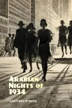Arabian Nights of 1934, Paperback/Geoffrey O'brien