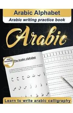 Arabic Alphabet: Arabic writing practice book - Arabic for beginners - Learn to write Arabic calligraphy - Designers &. Cursiv Writing Specialists