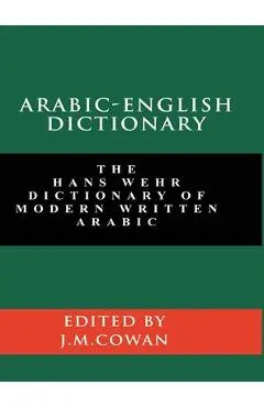 Arabic-English Dictionary: The Hans Wehr Dictionary of Modern Written Arabic (English and Arabic Edition) - Hans Wehr