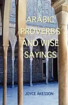 Arabic Proverbs and Wise Sayings, Paperback/Joyce Akesson