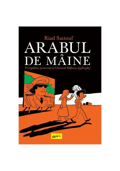 Arabul de mâine. O copilărie petrecută în Orientul Mijlociu (1978-1984) - Riad Sattouf