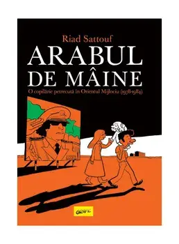 Arabul de maine. O copilarie petrecuta in Orientul Mijlociu/Riad Sattouf