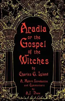 Aradia or the Gospel of the Witches, Paperback/Charles G. Leland