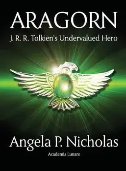 Aragorn: J. R. R. Tolkien's Undervalued Hero, Paperback/Angela P. Nicholas