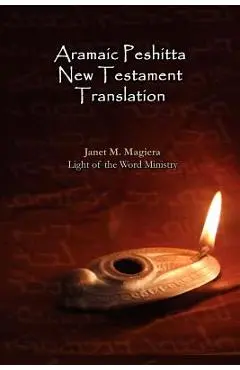Aramaic Peshitta New Testament Translation - Paperback Version - Janet M. Magiera