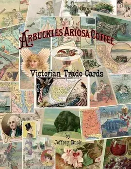 ARBUCKLES' ARIOSA COFFEE Victorian Trade Cards: An Illustrated Reference, Paperback/Jeffrey Buck