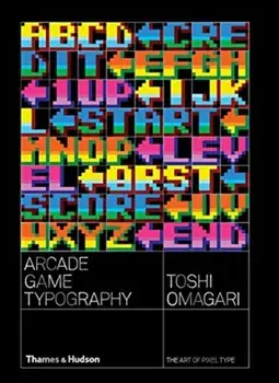Arcade Game Typography. The Art of Pixel Type, Paperback/Toshi Omagari