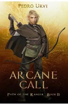 Arcane Call: (Path of the Ranger Book 13) - Pedro Urvi
