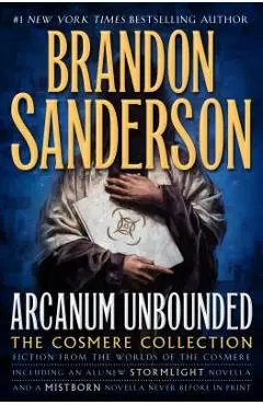 Arcanum Unbounded: The Cosmere Collection - Brandon Sanderson