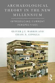Archaeological Theory in the New Millennium. Introducing Current Perspectives, Paperback/Oliver J. T. Harris