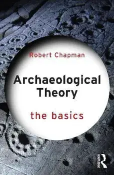 Archaeological Theory. The Basics, Paperback/Robert Chapman