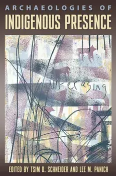Archaeologies of Indigenous Presence, Hardcover/Tsim D. Schneider