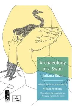 Archaeology of a Swan / Arqueología de Un Cisne - Juliana Rozo