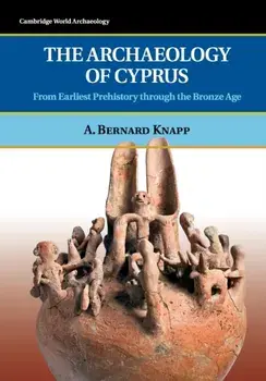 Archaeology of Cyprus. From Earliest Prehistory through the Bronze Age, Paperback/A. Bernard Knapp
