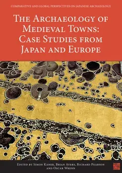 Archaeology of Medieval Towns: Case Studies from Japan and Europe, Paperback/***