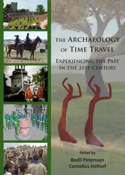Archaeology of Time Travel. Experiencing the Past in the 21st Century, Paperback/***