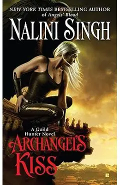 Archangel's Kiss: A Guild Hunter Novel - Nalini Singh
