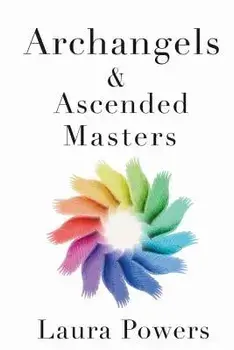 Archangels and Ascended Masters: Messages from 33 Divine Beings of Light, Paperback/MS Laura Michelle Powers